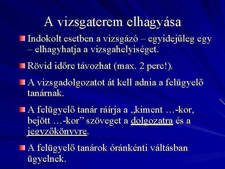 A vizsgaterem elhagyása Indokolt esetben a vizsgázó – egyidejűleg egy – elhagyhatja a vizsgahelyiséget.