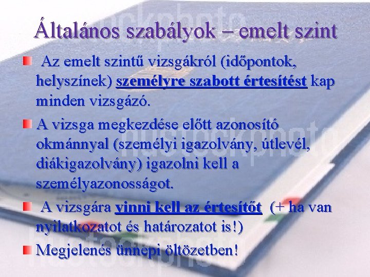 Általános szabályok – emelt szint Az emelt szintű vizsgákról (időpontok, helyszínek) személyre szabott értesítést