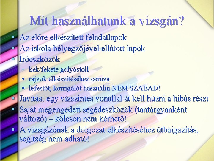 Mit használhatunk a vizsgán? § § § Az előre elkészített feladatlapok Az iskola bélyegzőjével