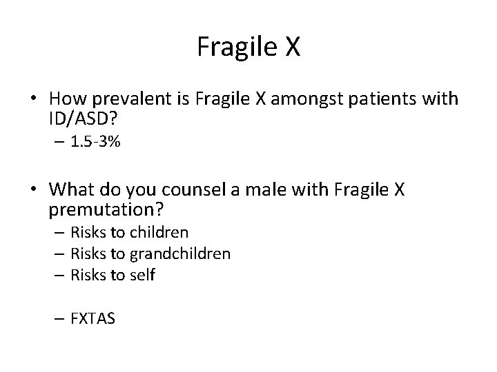 Fragile X • How prevalent is Fragile X amongst patients with ID/ASD? – 1.