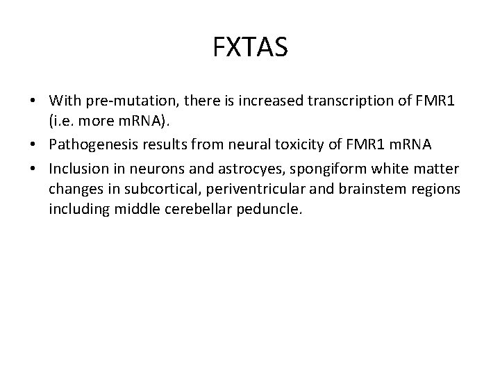 FXTAS • With pre-mutation, there is increased transcription of FMR 1 (i. e. more