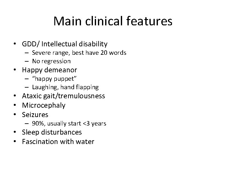 Main clinical features • GDD/ Intellectual disability – Severe range, best have 20 words