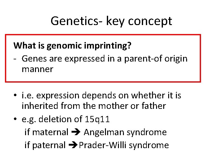 Genetics- key concept What is genomic imprinting? - Genes are expressed in a parent-of