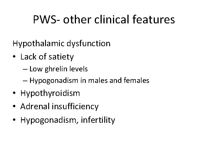 PWS- other clinical features Hypothalamic dysfunction • Lack of satiety – Low ghrelin levels