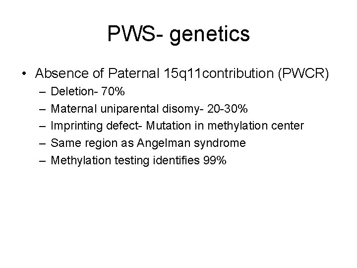 PWS- genetics • Absence of Paternal 15 q 11 contribution (PWCR) – – –