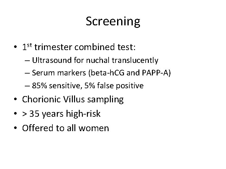 Screening • 1 st trimester combined test: – Ultrasound for nuchal translucently – Serum