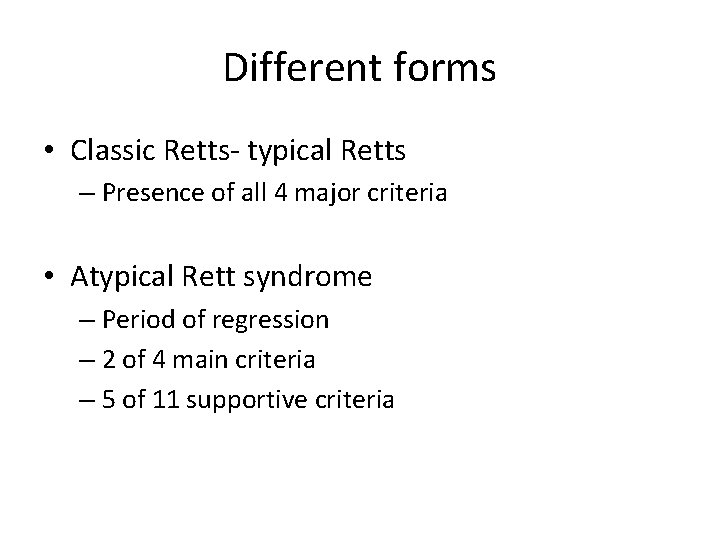 Different forms • Classic Retts- typical Retts – Presence of all 4 major criteria