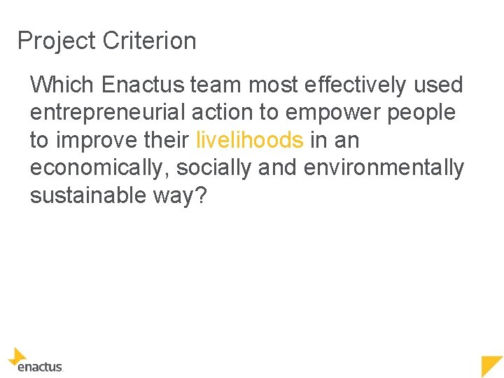 Project Criterion Which Enactus team most effectively used entrepreneurial action to empower people to