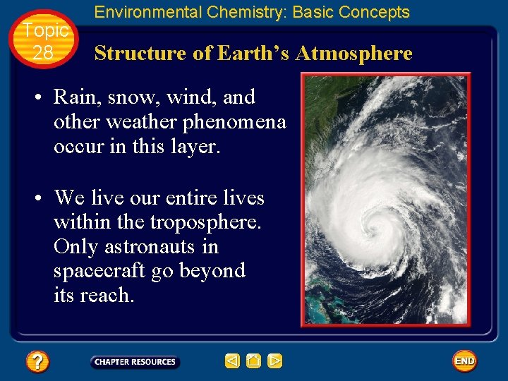 Topic 28 Environmental Chemistry: Basic Concepts Structure of Earth’s Atmosphere • Rain, snow, wind,
