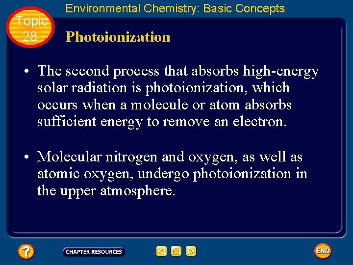 Topic 28 Environmental Chemistry: Basic Concepts Photoionization • The second process that absorbs high-energy