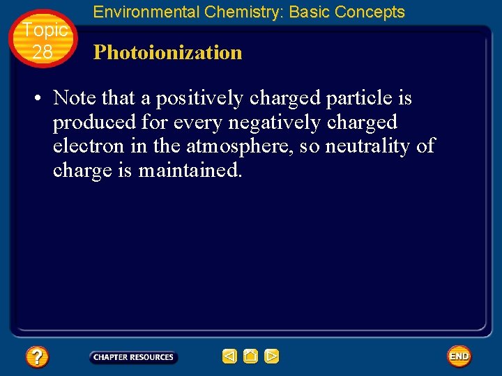 Topic 28 Environmental Chemistry: Basic Concepts Photoionization • Note that a positively charged particle