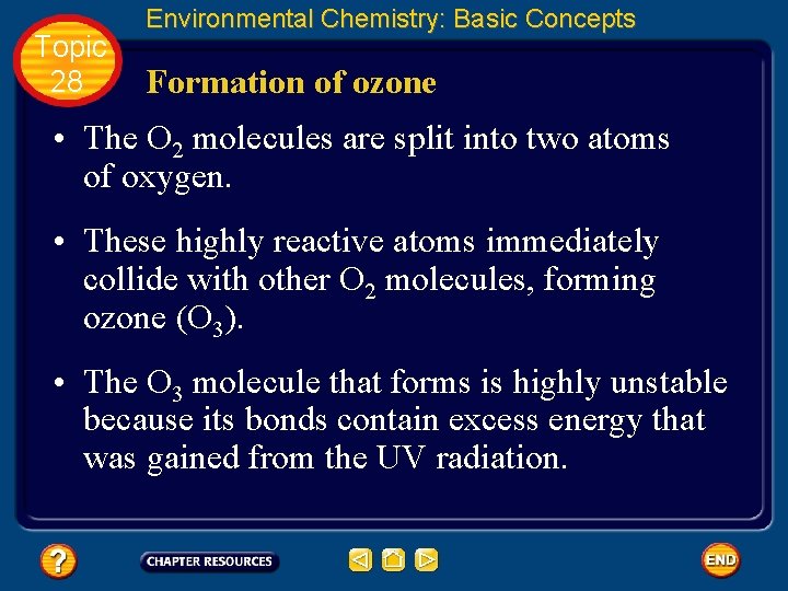 Topic 28 Environmental Chemistry: Basic Concepts Formation of ozone • The O 2 molecules