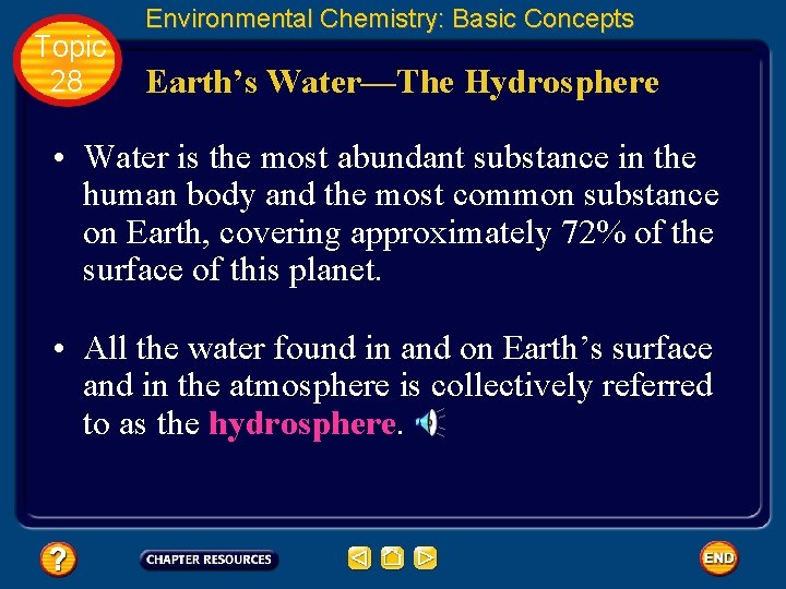 Topic 28 Environmental Chemistry: Basic Concepts Earth’s Water—The Hydrosphere • Water is the most