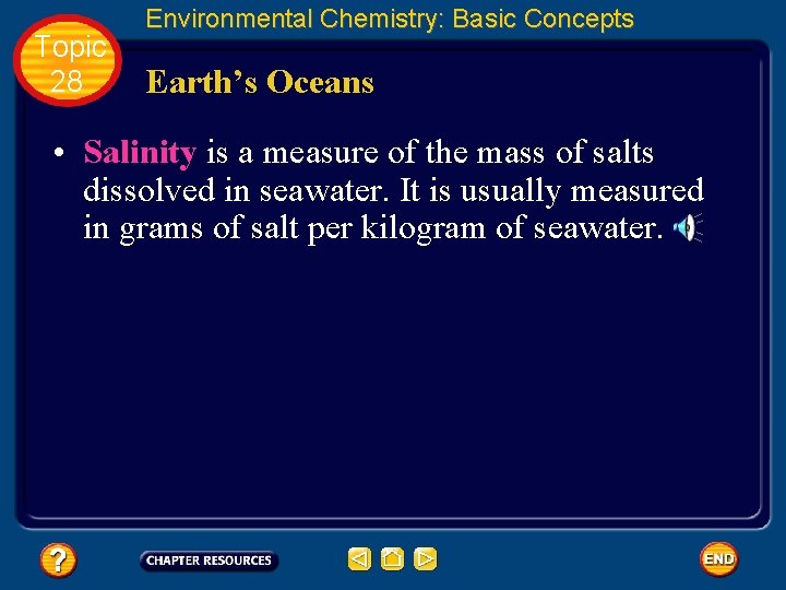 Topic 28 Environmental Chemistry: Basic Concepts Earth’s Oceans • Salinity is a measure of