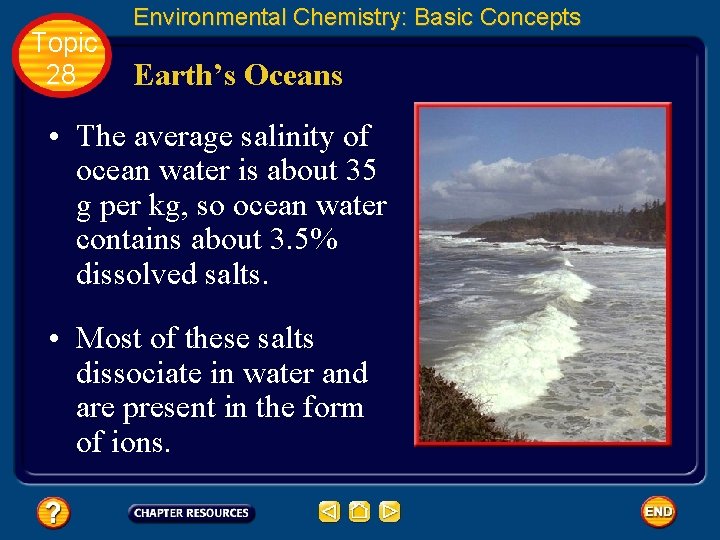 Topic 28 Environmental Chemistry: Basic Concepts Earth’s Oceans • The average salinity of ocean