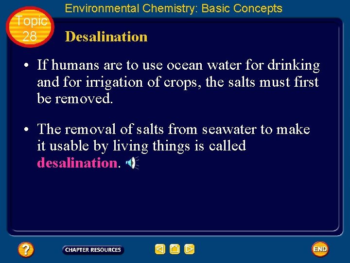 Topic 28 Environmental Chemistry: Basic Concepts Desalination • If humans are to use ocean