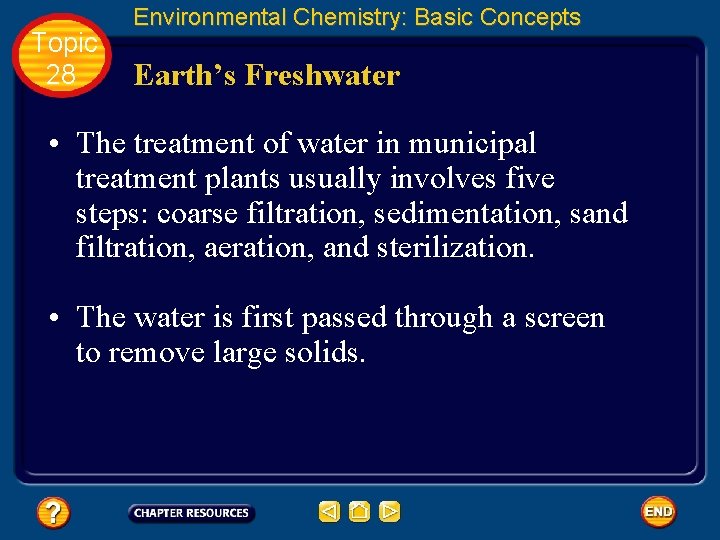 Topic 28 Environmental Chemistry: Basic Concepts Earth’s Freshwater • The treatment of water in