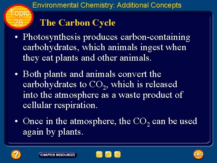 Topic 28 Environmental Chemistry: Additional Concepts The Carbon Cycle • Photosynthesis produces carbon-containing carbohydrates,