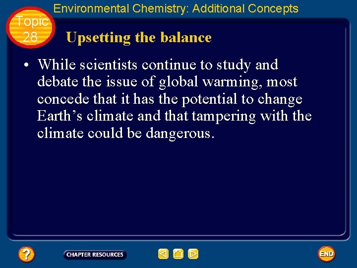 Topic 28 Environmental Chemistry: Additional Concepts Upsetting the balance • While scientists continue to
