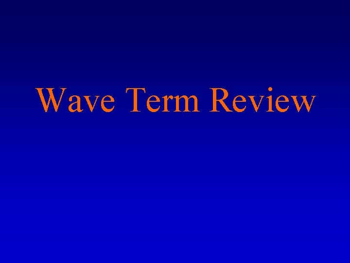 Wave Term Review 