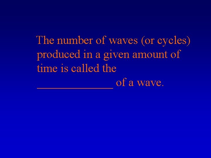 The number of waves (or cycles) produced in a given amount of time is