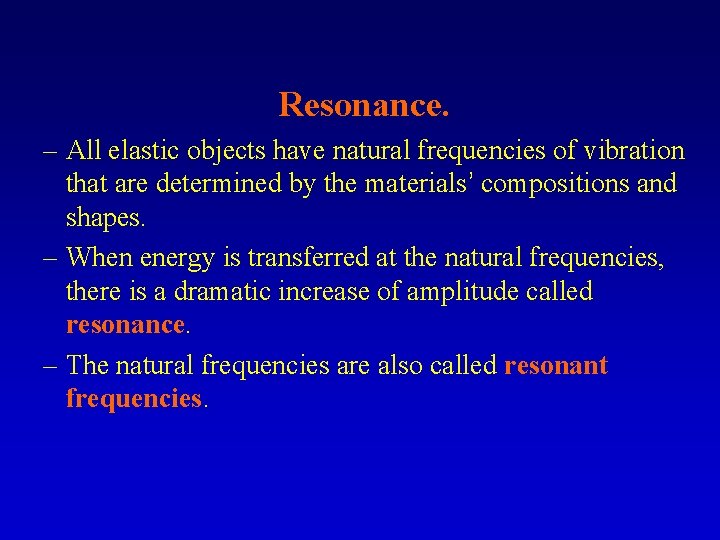 Resonance. – All elastic objects have natural frequencies of vibration that are determined by