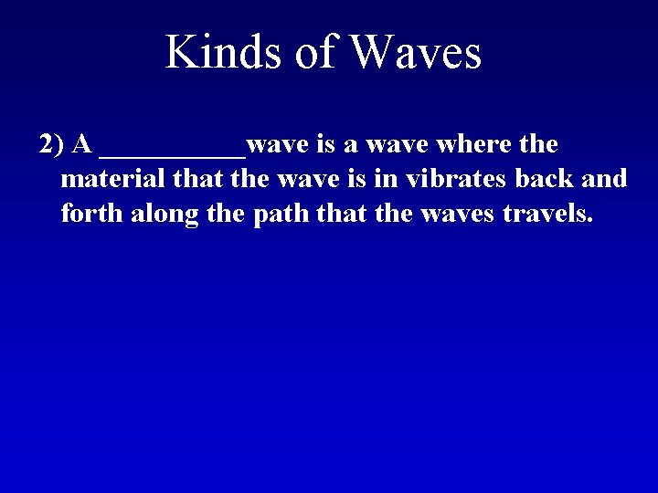 Kinds of Waves 2) A _____wave is a wave where the material that the