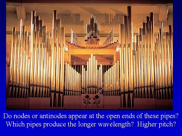 Do nodes or antinodes appear at the open ends of these pipes? Which pipes