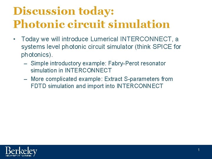 Discussion today: Photonic circuit simulation • Today we will introduce Lumerical INTERCONNECT, a systems