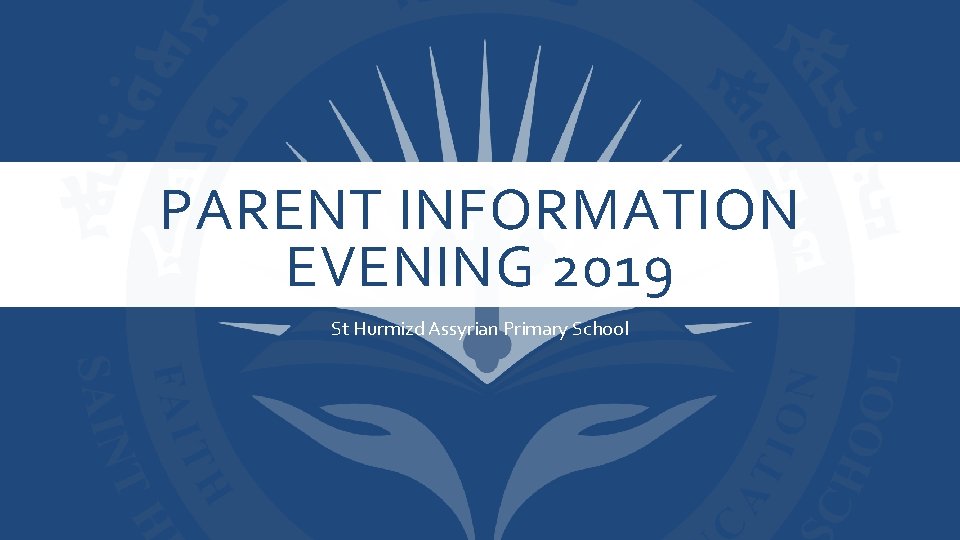 PARENT INFORMATION EVENING 2019 St Hurmizd Assyrian Primary School 