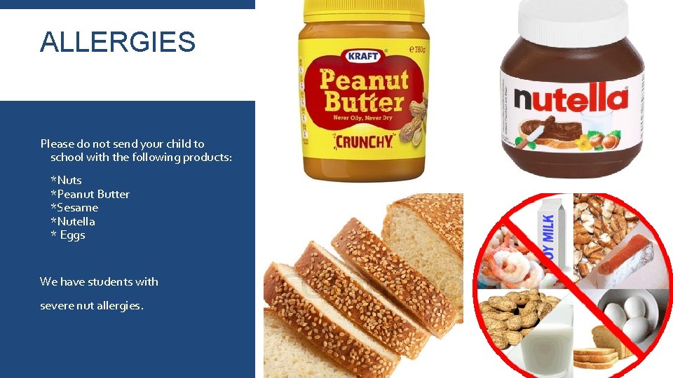 ALLERGIES Please do not send your child to school with the following products: *Nuts