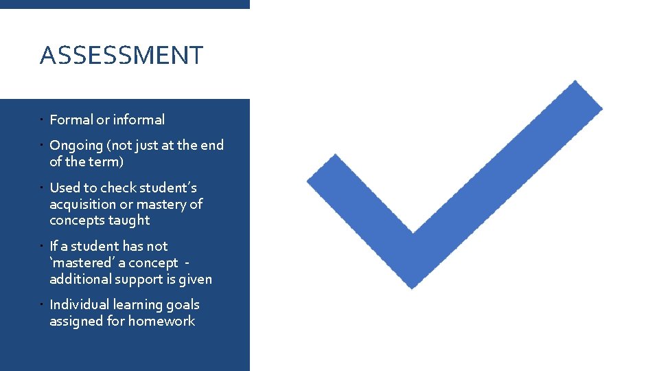 ASSESSMENT Formal or informal Ongoing (not just at the end of the term) Used