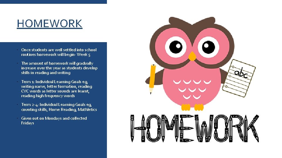 HOMEWORK Once students are well settled into school routines homework will begin- Week 5