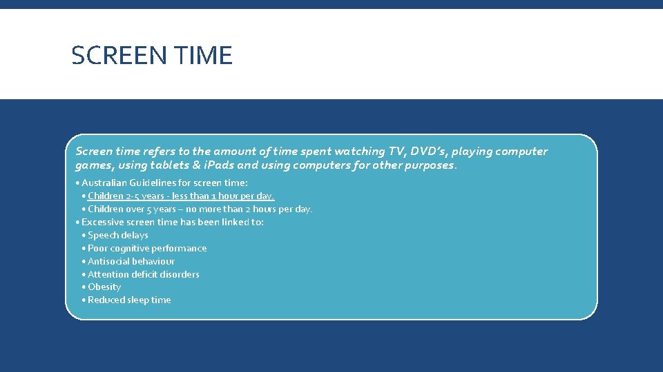 SCREEN TIME Screen time refers to the amount of time spent watching TV, DVD’s,