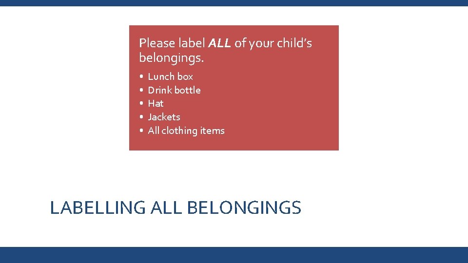 Please label ALL of your child’s belongings. • • • Lunch box Drink bottle