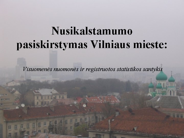 Nusikalstamumo pasiskirstymas Vilniaus mieste: Visuomenės nuomonės ir registruotos statistikos santykis 