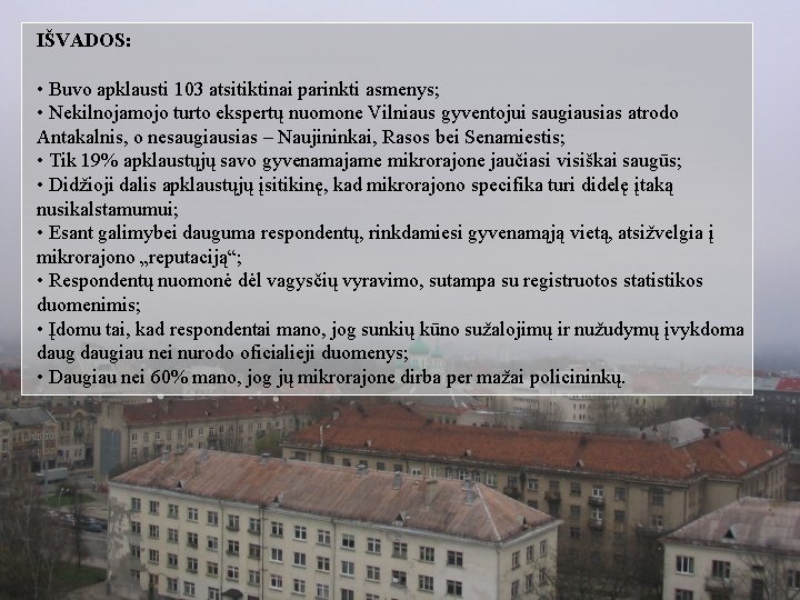 IŠVADOS: • Buvo apklausti 103 atsitiktinai parinkti asmenys; • Nekilnojamojo turto ekspertų nuomone Vilniaus