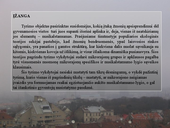 ĮŽANGA Tyrimo objektas pasirinktas susidomėjus, kokią įtaką žmonių apsisprendimui dėl gyvenamosios vietos turi juos