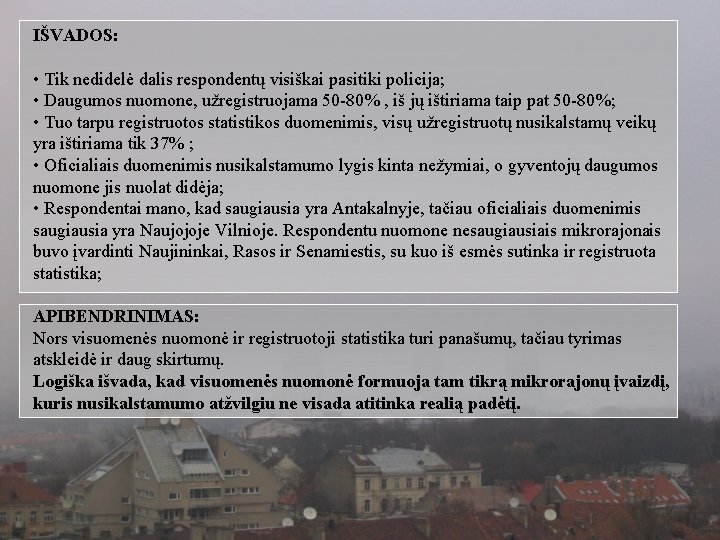 IŠVADOS: • Tik nedidelė dalis respondentų visiškai pasitiki policija; • Daugumos nuomone, užregistruojama 50