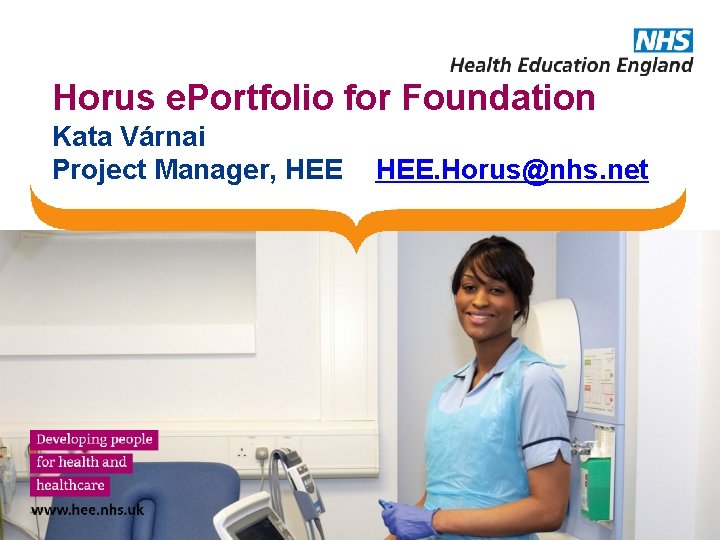 Horus e. Portfolio for Foundation Kata Várnai Project Manager, HEE. Horus@nhs. net 