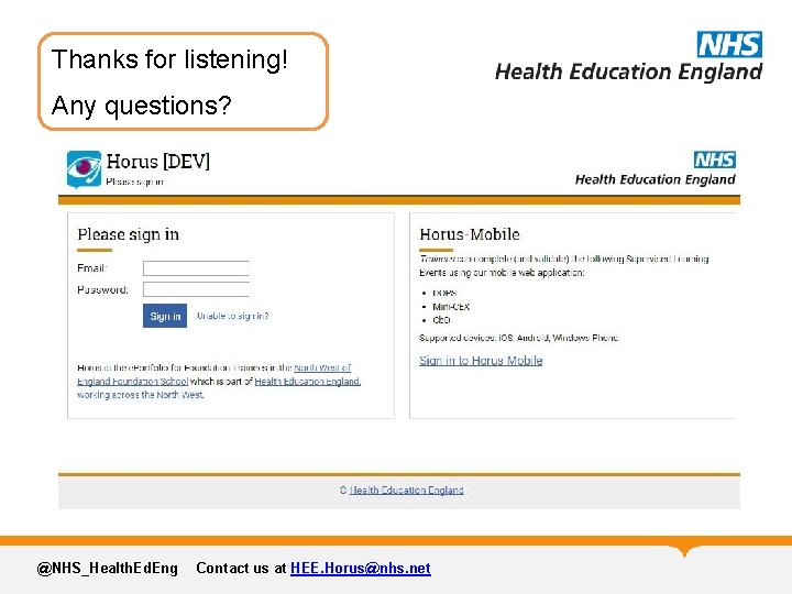 Thanks for listening! Any questions? @NHS_Health. Ed. Eng Contact us at HEE. Horus@nhs. net