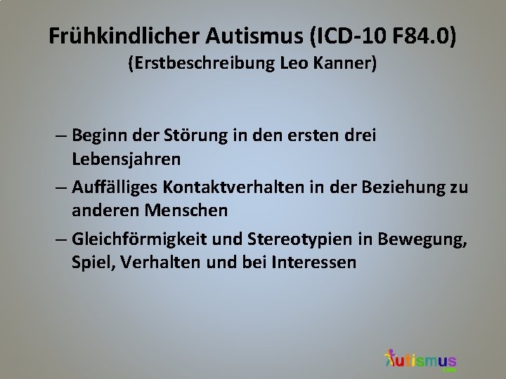 Frühkindlicher Autismus (ICD-10 F 84. 0) (Erstbeschreibung Leo Kanner) – Beginn der Störung in