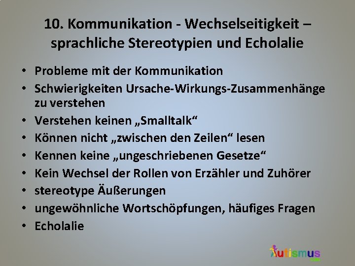 10. Kommunikation - Wechselseitigkeit – sprachliche Stereotypien und Echolalie • Probleme mit der Kommunikation