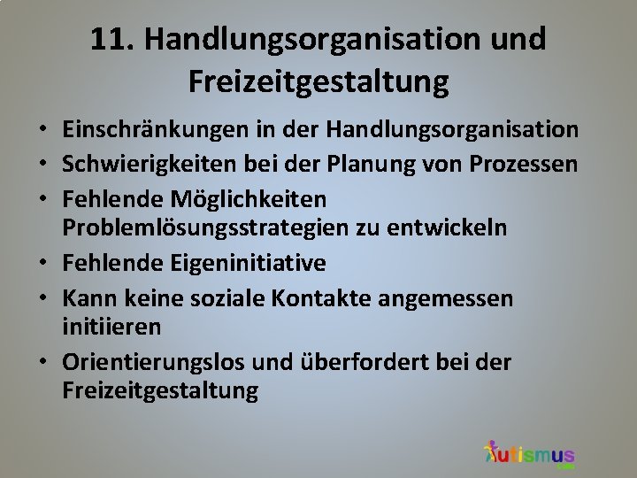 11. Handlungsorganisation und Freizeitgestaltung • Einschränkungen in der Handlungsorganisation • Schwierigkeiten bei der Planung