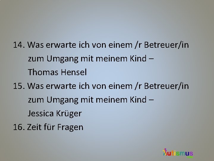 14. Was erwarte ich von einem /r Betreuer/in zum Umgang mit meinem Kind – 14. Was erwarte ich von einem /r Betreuer/in zum Umgang mit meinem Kind –