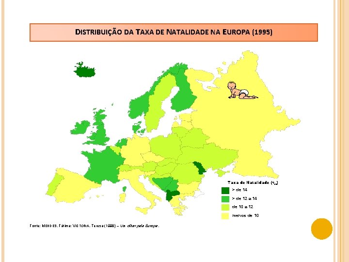 DISTRIBUIÇÃO DA TAXA DE NATALIDADE NA EUROPA (1995) Taxa de Natalidade (o/oo) > de