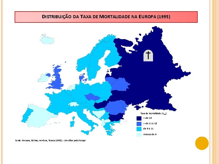 DISTRIBUIÇÃO DA TAXA DE MORTALIDADE NA EUROPA (1995) Taxa de Mortalidade ( o/oo) >