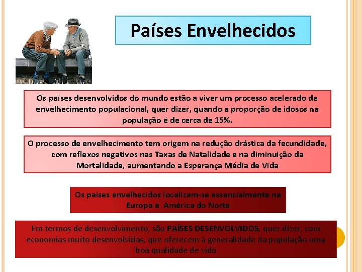 Países Envelhecidos Os países desenvolvidos do mundo estão a viver um processo acelerado de