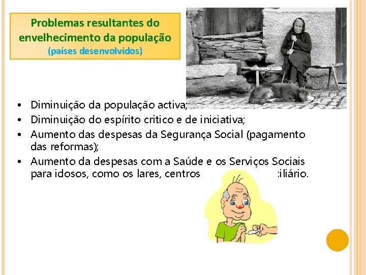Problemas resultantes do envelhecimento da população (países desenvolvidos) • Diminuição da população activa; •