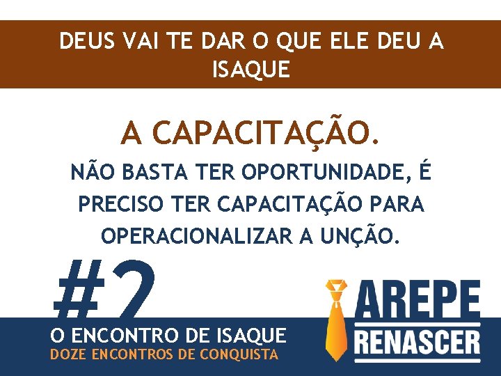 DEUS VAI TE DAR O QUE ELE DEU A ISAQUE A CAPACITAÇÃO. NÃO BASTA